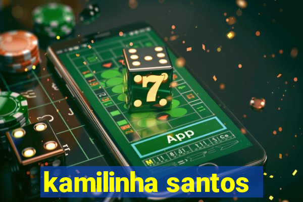 kamilinha santos